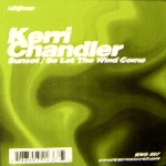 KERRI CHANDLER / ケリー・チャンドラー / Sun Set/So Let The Wind Come