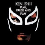 KEN ISHII / ケン・イシイ / Play Pause And Play