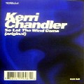 KERRI CHANDLER / ケリー・チャンドラー / So Let The Wind Come