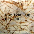DUB TRACTOR / ダブ・トラクター / Hideout