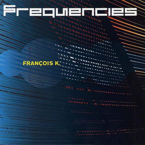 FRANCOIS K. / フランソワ・K. / Frequencies