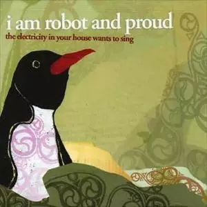 I AM ROBOT AND PROUD / アイ・アム・ロボット・アンド