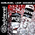 V.A.(SUBLEVEL LOOP SESSION,L.A.D.M.,ROB MELLO...) / Sublevel Loop Sessions