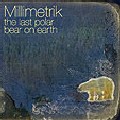 MILLIMETRIK / Last Polar Bear On Earth
