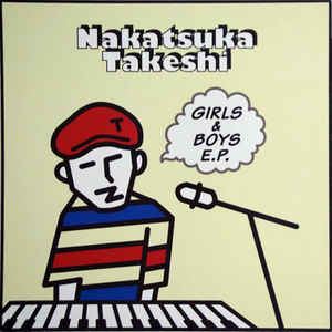 NAKATSUKA TAKESHI / 中塚武 / Girls & Boys EP