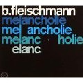 B.FLEISCHMANN / Melancholie/Schubert