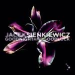 JACEK SIENKIEWICZ / Goodbye & Good Luck