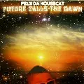 FELIX DA HOUSECAT / フェリックス・ダ・ハウスキャット / Future Calls The Dawn