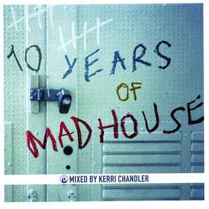 KERRI CHANDLER / ケリー・チャンドラー / 10 Years Of Madhouse