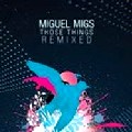 MIGUEL MIGS / ミゲル・ミグス / Those Things Remixed