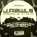 J RAWLS & MIDDLE CHILD   / Music Over Madness (Zero Tolerance Vocak Remix)