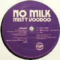 NO MILK / ノー・ミルク / Misty Voodoo