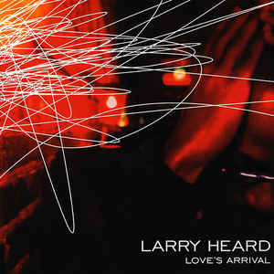 LARRY HEARD / ラリー・ハード / LOVE'S ARRIVAL