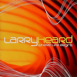 LARRY HEARD / ラリー・ハード / WHERE LIFE BEGINS