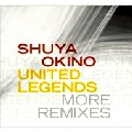SHUYA OKINO / 沖野修也 / United Legends More Remixes