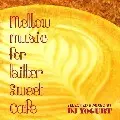 DJ YOGURT / DJヨーグルト / Mellow Music For Bitter Sweet Cafe