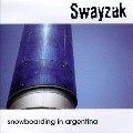 SWAYZAK / スウェイザック / Snowboarding In Argentina