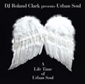 DJ ROLAND CLARK PRESENTS URBAN SOUL / Life Time Of Urban Soul 