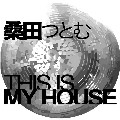 KUWATA TSUTOMU / 桑田つとむ  / This Is My House