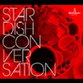 STARDISH / スターディッシュ / Conversation