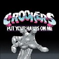 CROOKERS / クルッカーズ / Put Your Hands On Me