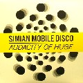 SIMIAN MOBILE DISCO / シミアン・モバイル・ディスコ / Audacity Of Huge