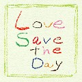 CALM / カーム / Love Save the Day