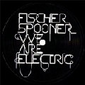 FISCHERSPOONER / フィッシャースプーナー / We Are Electric
