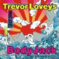 TREVOR LOVEYS / BodyJack