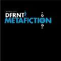 DFRNT / Metafiction