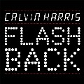 CALVIN HARRIS / カルヴィン・ハリス / Flashback