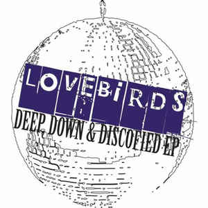 LOVEBIRDS / Deep, Down & Discofied EP