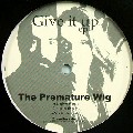 PREMATURE WIG / Give It Up EP