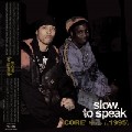 SLOW TO SPEAK / Core 1995B