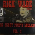 RICK WADE / リック・ウェイド / An Angry Pimp`s Lullaby Vol. 1