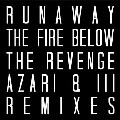 RUNAWAY / Fire Below The Revenge And Azari & III Remixes
