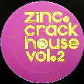 ZINC / ジンク / Crack House Vol.2