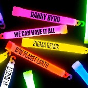 DANNY BYRD / ダニー・バード / We Can Have It All (Sigma Remix)