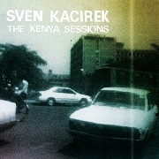 SVEN KACIREK / スヴェン・カシレック / Kenya Sessions 