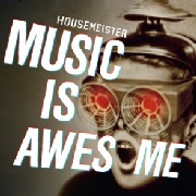 HOUSEMEISTER / Music Is Awesome