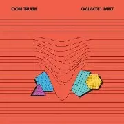 COM TRUISE  / Galactic Melt