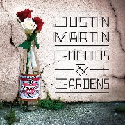 JUSTIN MARTIN / ジャスティン・マーティン / Ghettos & Gardens