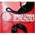 PROOF SOUL PROJECT / プルーフ・ソウル・プロジェクト / Undercover Of The House 3
