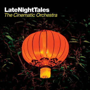 CINEMATIC ORCHESTRA / シネマティック・オーケストラ / Late Night Tales