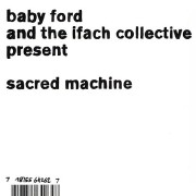 BABY FORD AND THE IFACH COLLECTIVE / Sacred Machine