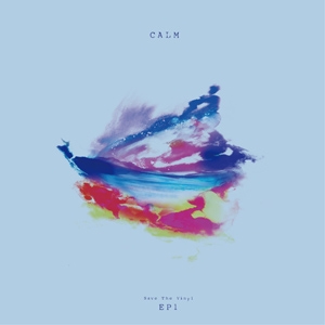 CALM / カーム / SAVE THE VINYL - EP 1