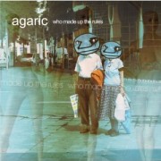 AGARIC / 'Who Made Up the Rules