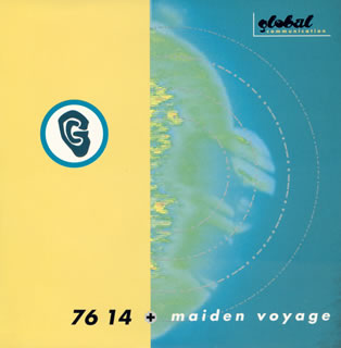 GLOBAL COMMUNICATION / グローバル・コミュニケーション / 76:14 + Maiden Voyage