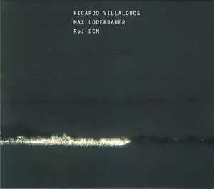 RICARDO VILLALOBOS,MAX LODERBAUER / RE:ECM