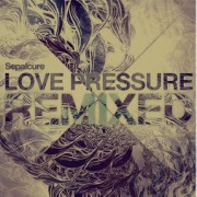 SEPALCURE / Love Pressure Remix EP